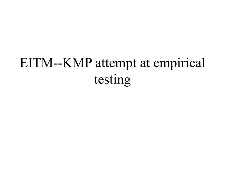 eitm kmp attempt at empirical testing