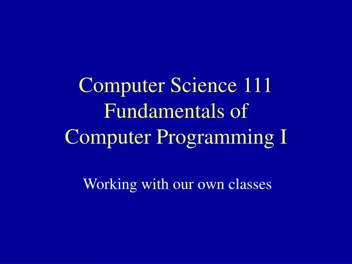 computer science 111 fundamentals of computer programming i