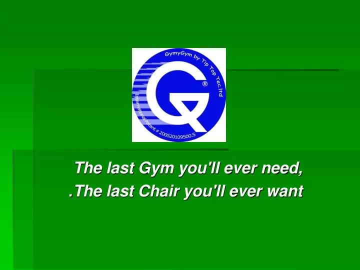 the last gym you ll ever need the last chair you ll ever want