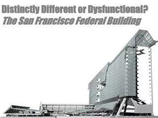 Distinctly Different or Dysfunctional? The San Francisco Federal Building