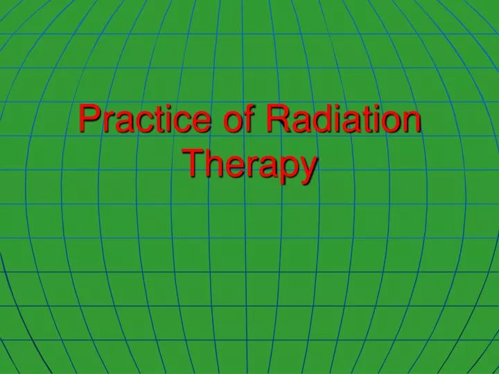 practice of radiation therapy