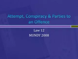 Attempt, Conspiracy &amp; Parties to an Offence