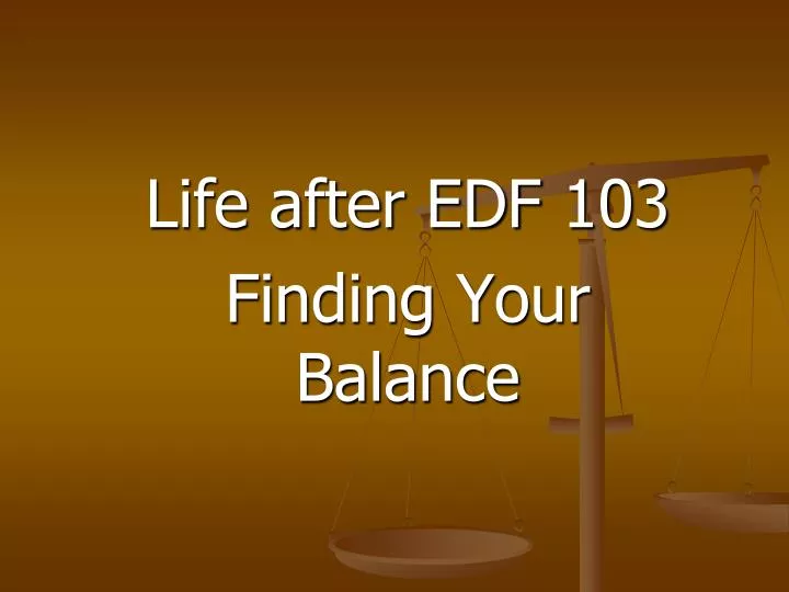 life after edf 103 finding your balance