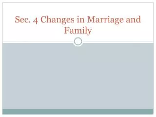 Sec. 4 Changes in Marriage and Family