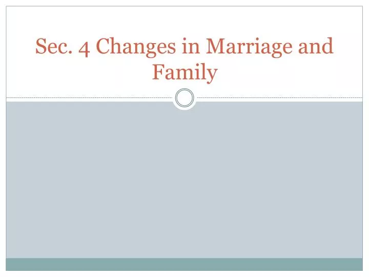 sec 4 changes in marriage and family