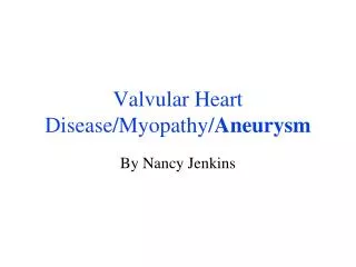 Valvular Heart Disease/Myopathy/ Aneurysm