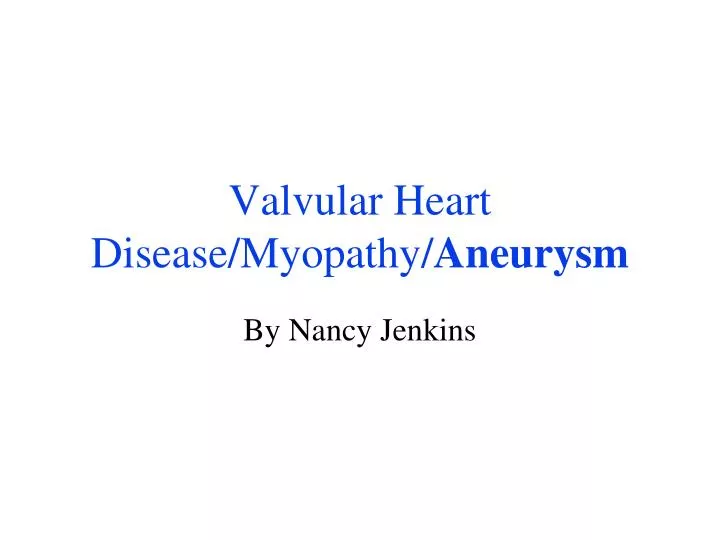 valvular heart disease myopathy aneurysm