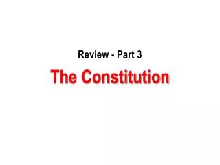 Review - Part 3 The Constitution