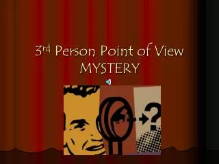 3 rd Person Point of View MYSTERY