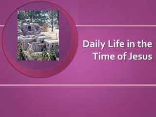 Daily Life in the Time of Jesus