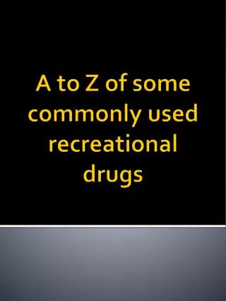 a to z of some commonly used recreational drugs
