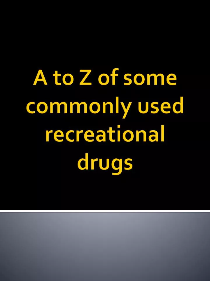 a to z of some commonly used recreational drugs