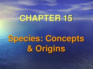 CHAPTER 15 Species: Concepts &amp; Origins