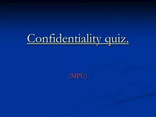 Confidentiality quiz .