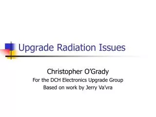 Upgrade Radiation Issues