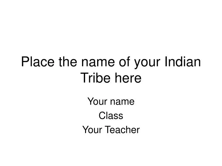 place the name of your indian tribe here