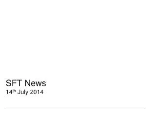 SFT News 14 th July 2014