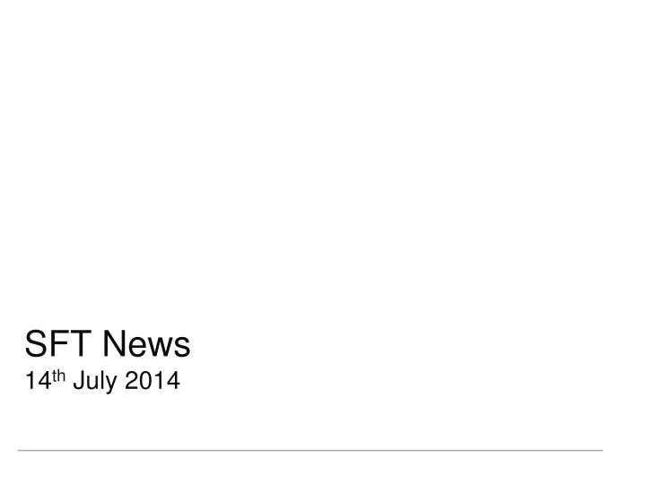 sft news 14 th july 2014