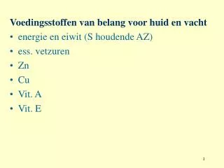 Voedingsstoffen van belang voor huid en vacht energie en eiwit (S houdende AZ) ess. vetzuren Zn Cu