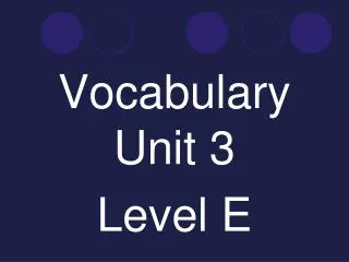 Vocabulary Unit 3 Level E
