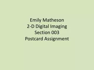 Emily Matheson 2-D Digital Imaging Section 003 Postcard Assignment