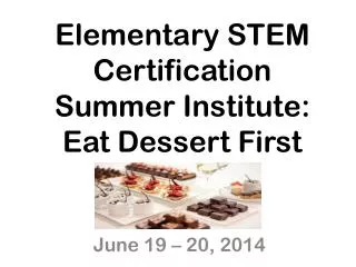 Elementary STEM Certification Summer Institute: Eat Dessert First