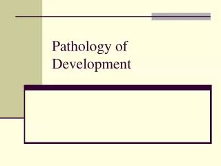 Pathology of Development