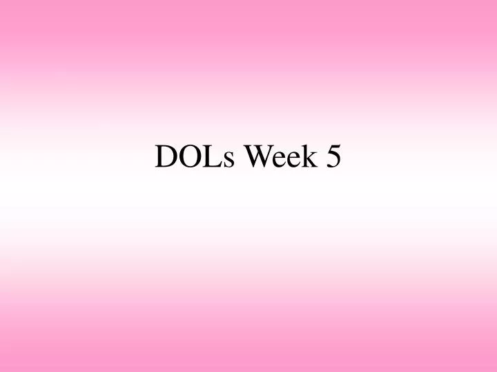 dols week 5