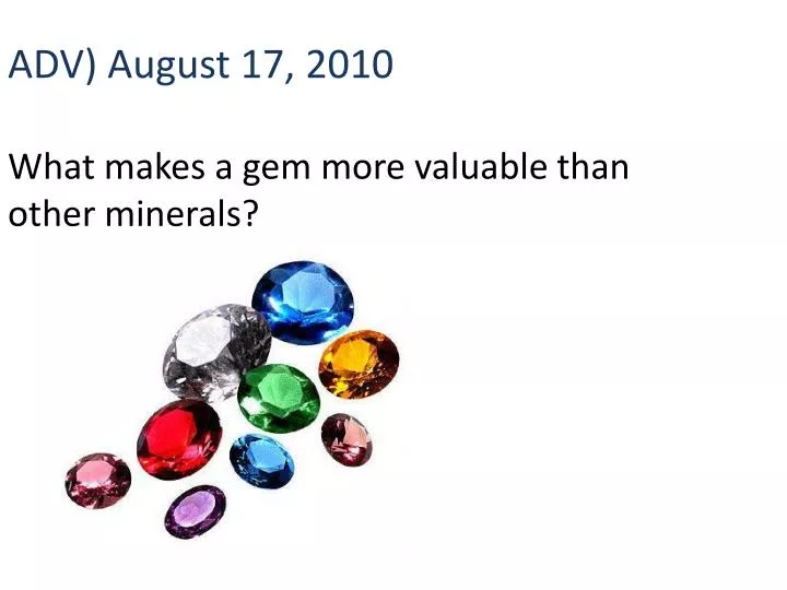 adv august 17 2010 what makes a gem more valuable than other minerals