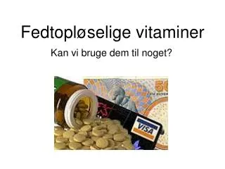 fedtopl selige vitaminer
