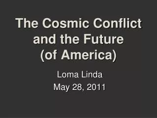 The Cosmic Conflict and the Future (of America)