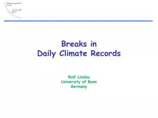 Breaks in Daily Climate Records Ralf Lindau University of Bonn Germany