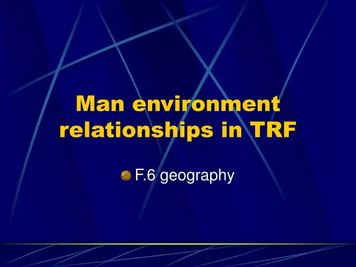 man environment relationships in trf