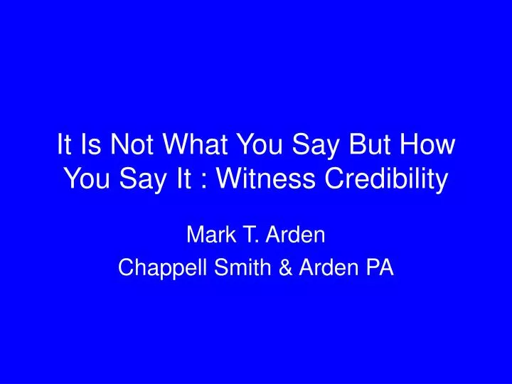 it is not what you say but how you say it witness credibility