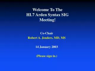 Welcome To The HL7 Arden Syntax SIG Meeting!