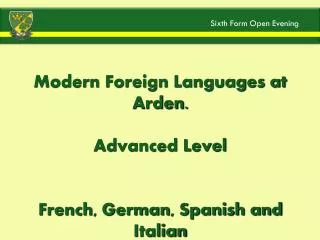 Modern Foreign Languages at Arden. Advanced Level French, German, Spanish and Italian