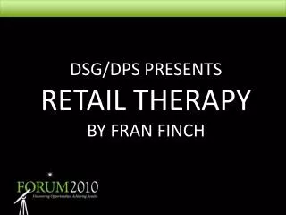 DSG/DPS PRESENTS RETAIL THERAPY BY FRAN FINCH