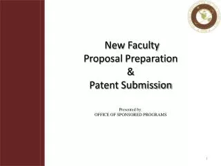 New Faculty Proposal Preparation &amp; Patent Submission Presented by: