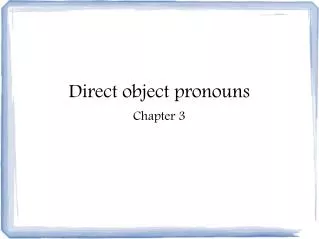 Direct object pronouns Chapter 3