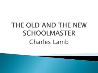 THE OLD AND THE NEW SCHOOLMASTER