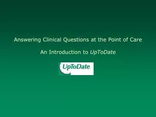 Answering Clinical Questions at the Point of Care An Introduction to UpToDate