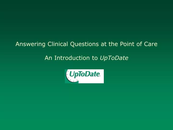 answering clinical questions at the point of care an introduction to uptodate