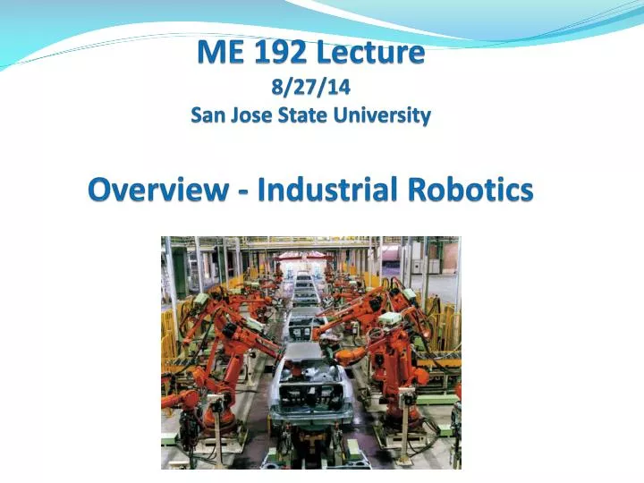 sa me 192 lecture 8 27 14 san jose state university overview industrial robotics