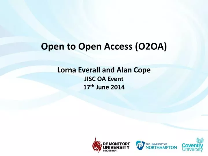 open to open access o2oa lorna everall and alan cope jisc oa event 17 th june 2014