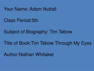 Your Name: Adam Nuttall Class Period:5th Subject of Biography: Tim Tebow