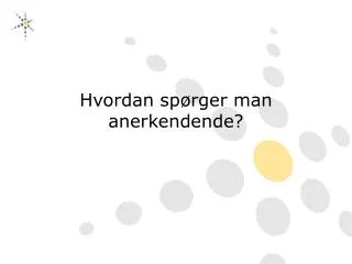 hvordan sp rger man anerkendende