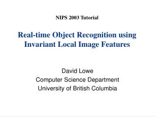 NIPS 2003 Tutorial Real-time Object Recognition using Invariant Local Image Features