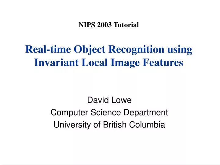 nips 2003 tutorial real time object recognition using invariant local image features