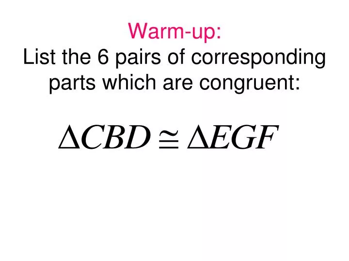 warm up list the 6 pairs of corresponding parts which are congruent
