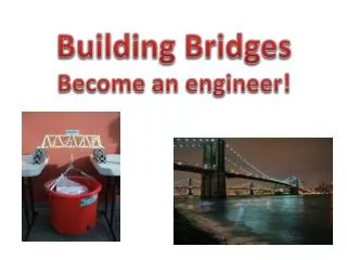 Building Bridges Become an engineer!
